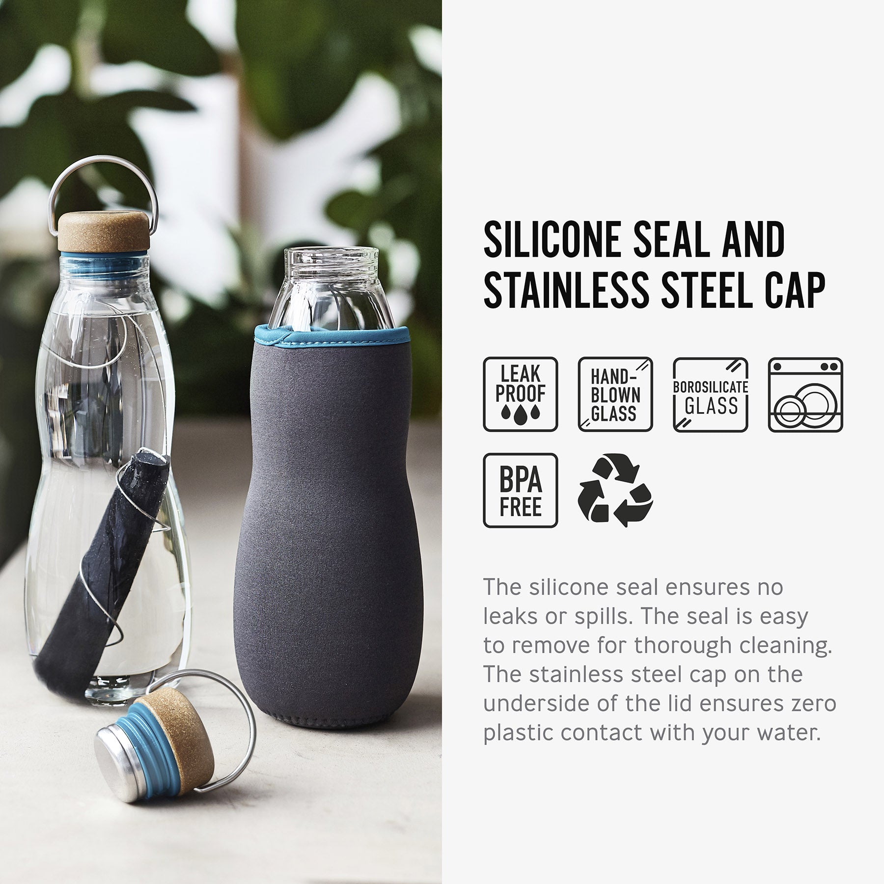An info graphic with an image and text about the Black+Blum Glass Water Bottle With Active Charcoal Filter & Coil. The image shows the bottle with teh filter inside. The text reads silicone seal and stainless steel cap. The silicone seal ensures no leaks or spills. The seal is easy to remove for through cleaning. The stainless steel cap on the underside of the lid ensures zero plastic contact with your water.