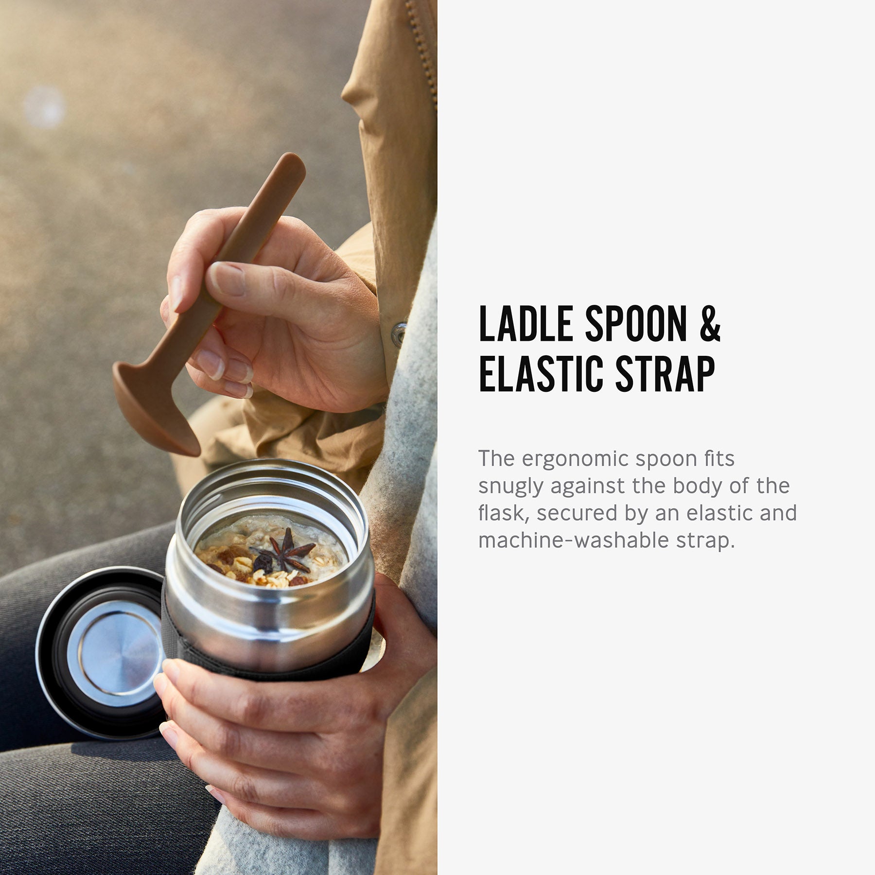 An image along side text. A close up of an open Black + Blum insulated stainless steel food flask with food inside. The text reads, ladle spoon and elastic strap. The ergonomic spoon fits snugly against the body of the flask, secured by an elastic and machine-washable strap.