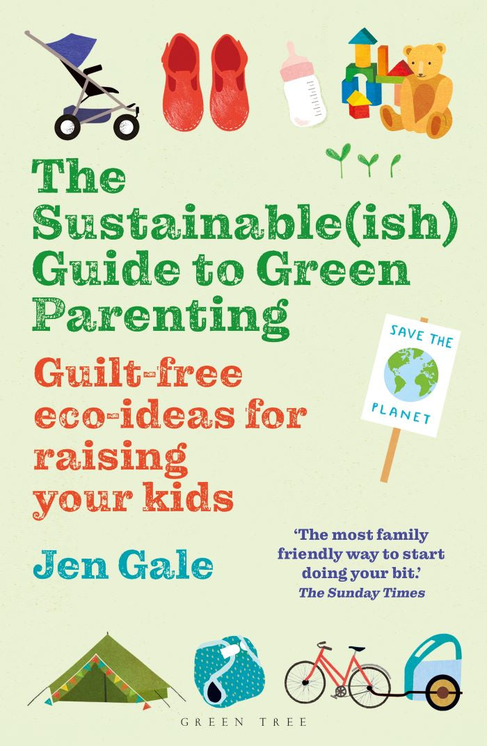 Front cover of the Sustainable (Ish) Guide To Green Parenting Book by Jen Gale. Writing in green, red and blue with illustrations of faily items around the edge.